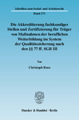 Die Akkreditierung fachkundiger Stellen und Zertifizierung für Träger von Maßnahmen der beruflichen Weiterbildung im System der Qualitätssicherung nach den §§ 77 ff. SGB III