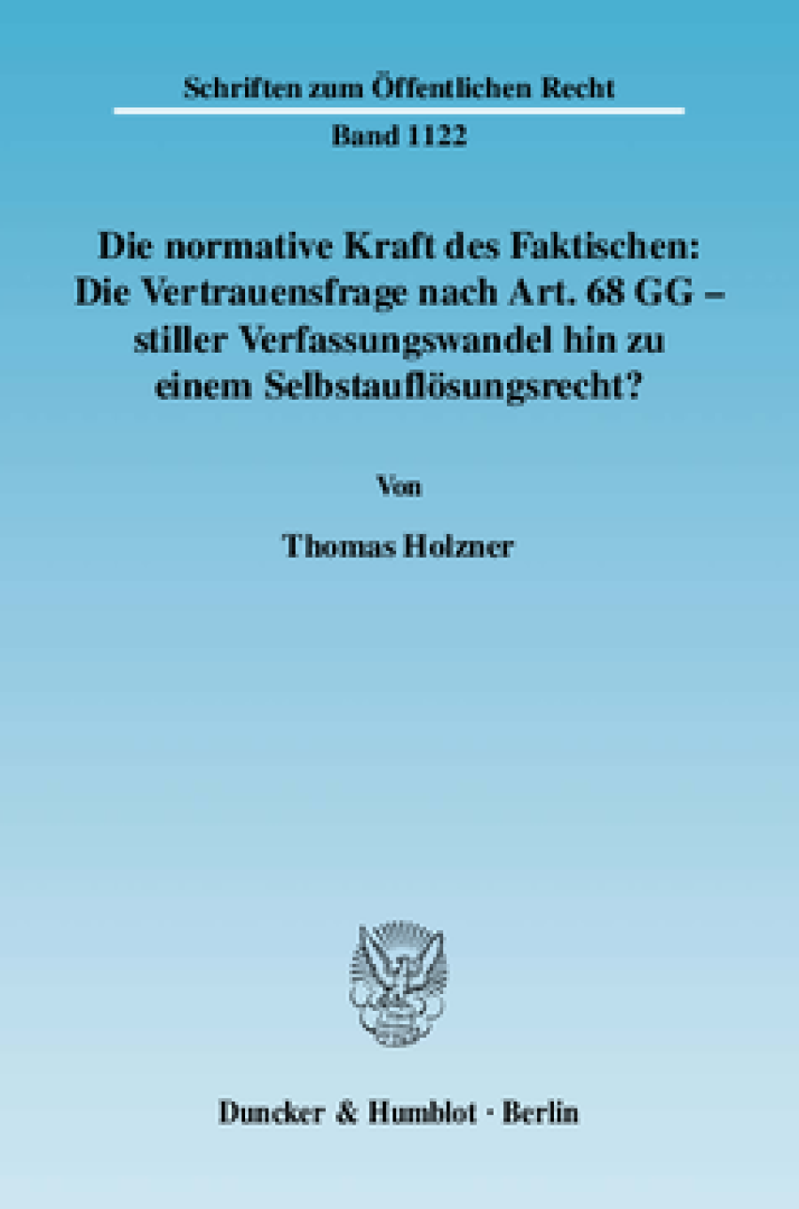 Die normative Kraft des Faktischen: Die Vertrauensfrage nach Art. 68 GG - stiller Verfassungswandel hin zu einem Selbstauflösungsrecht?