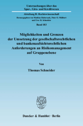 Möglichkeiten und Grenzen der Umsetzung der gesellschaftsrechtlichen und bankenaufsichtsrechtlichen Anforderungen an Risikomanagement auf Gruppenebene