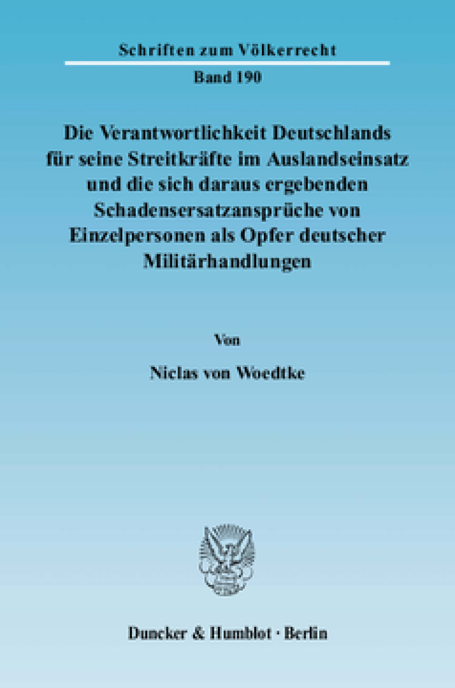 Die Verantwortlichkeit Deutschlands für seine Streitkräfte im Auslandseinsatz und die sich daraus ergebenden Schadensersatzansprüche von Einzelpersonen als Opfer deutscher Militärhandlungen