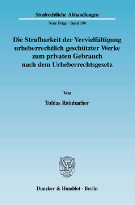 Die Strafbarkeit der Vervielfältigung urheberrechtlich geschützter Werke zum privaten Gebrauch nach dem Urheberrechtsgesetz