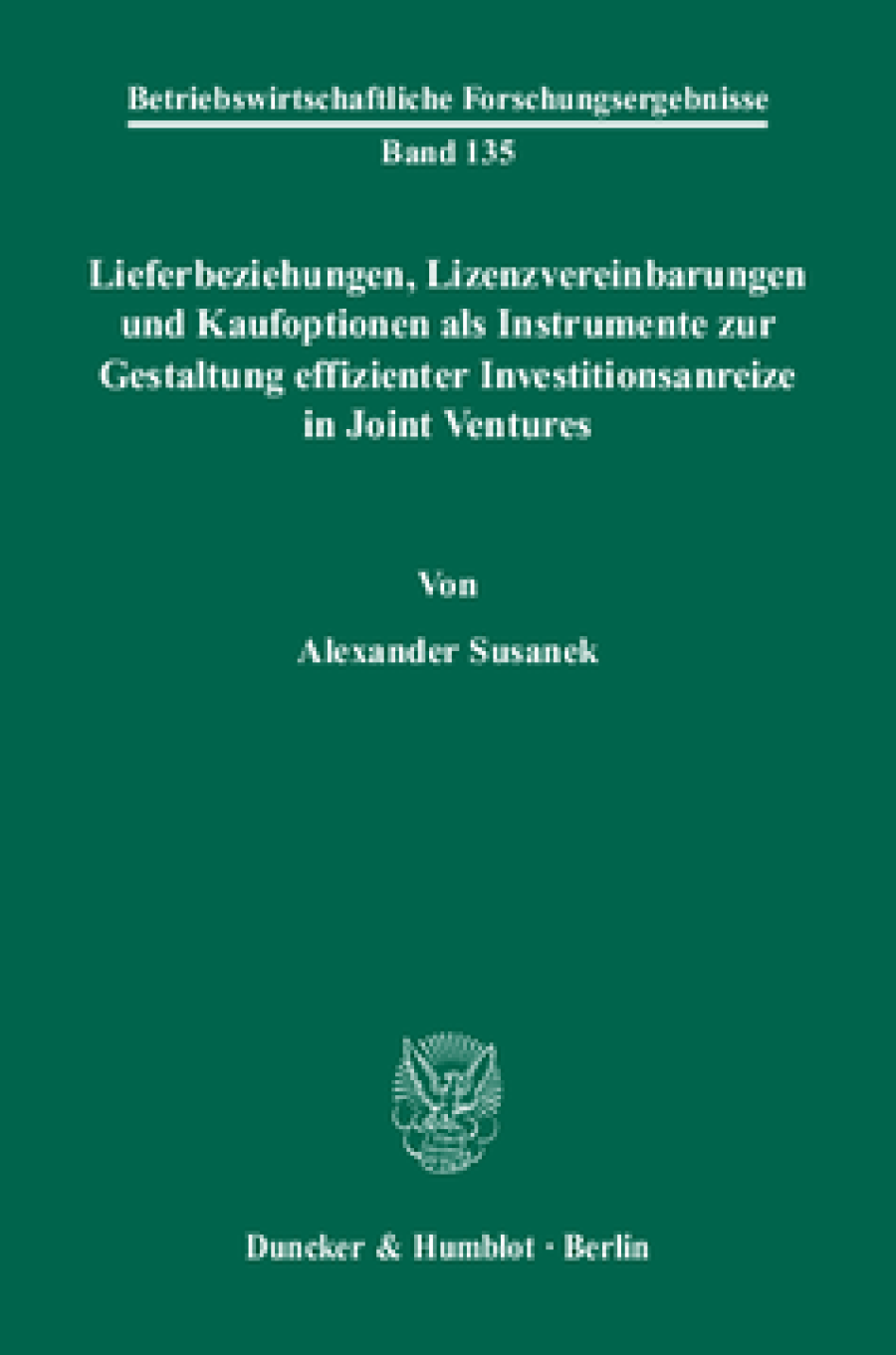 Lieferbeziehungen, Lizenzvereinbarungen und Kaufoptionen als Instrumente zur Gestaltung effizienter Investitionsanreize in Joint Ventures