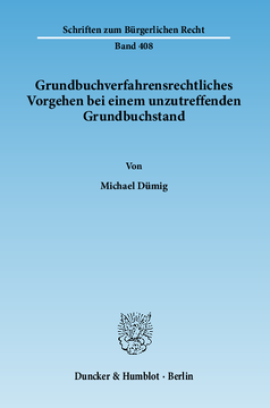 Grundbuchverfahrensrechtliches Vorgehen bei einem unzutreffenden Grundbuchstand