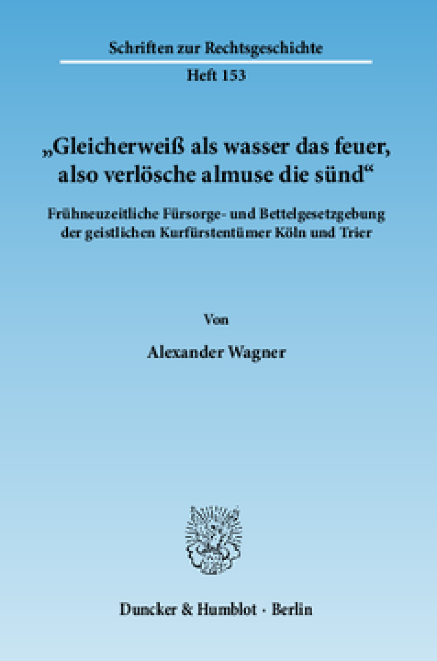 »Gleicherweiß als wasser das feuer, also verlösche almuse die sünd«