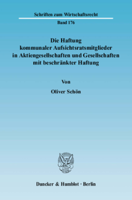 Die Haftung kommunaler Aufsichtsratsmitglieder in Aktiengesellschaften und Gesellschaften mit beschränkter Haftung