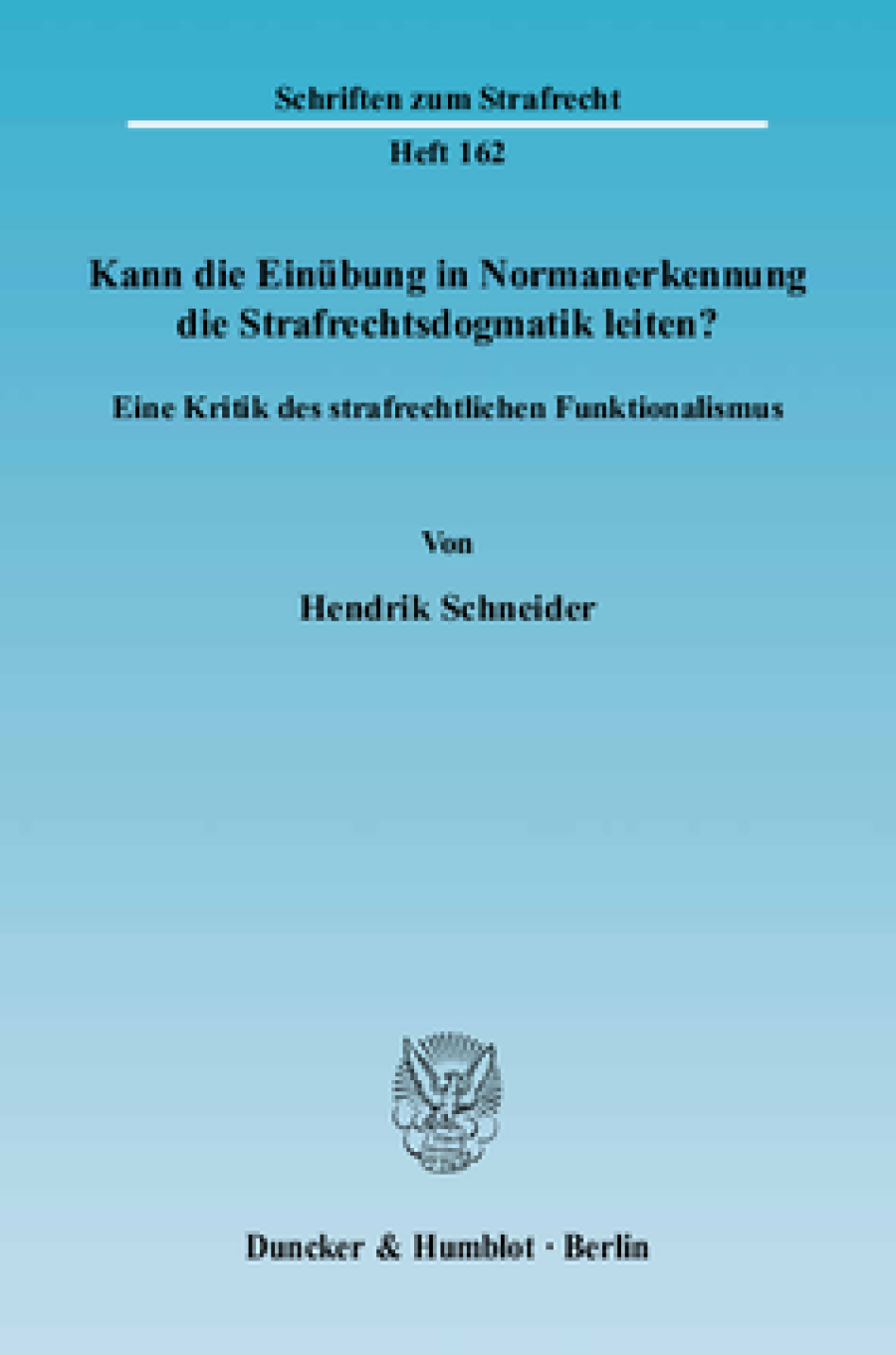 Kann die Einübung in Normanerkennung die Strafrechtsdogmatik leiten?