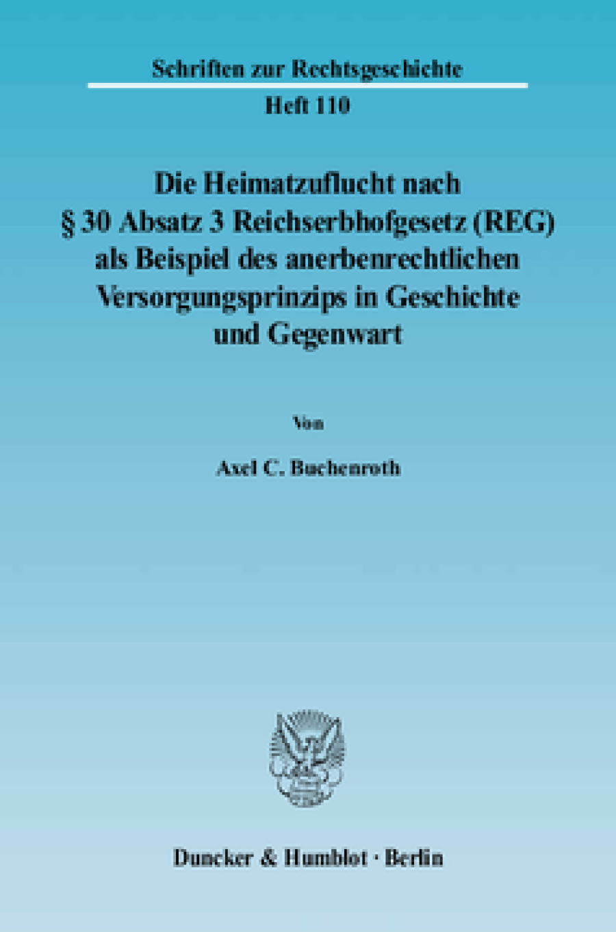 Die Heimatzuflucht nach § 30 Absatz 3 Reichserbhofgesetz (REG) als Beispiel des anerbenrechtlichen Versorgungsprinzips in Geschichte und Gegenwart