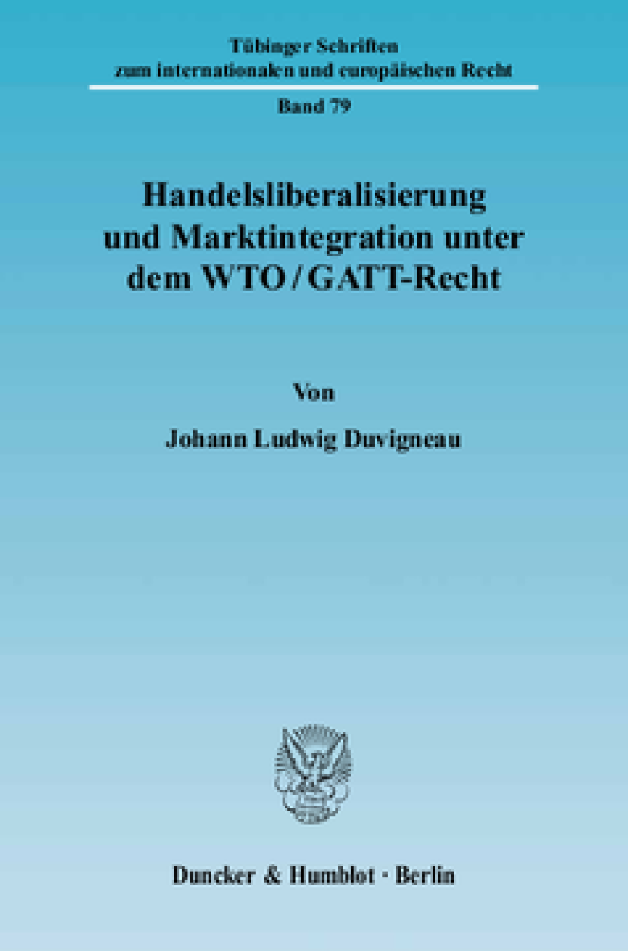 Handelsliberalisierung und Marktintegration unter dem WTO/GATT-Recht