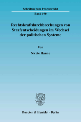 Rechtskraftdurchbrechungen von Strafentscheidungen im Wechsel der politischen Systeme