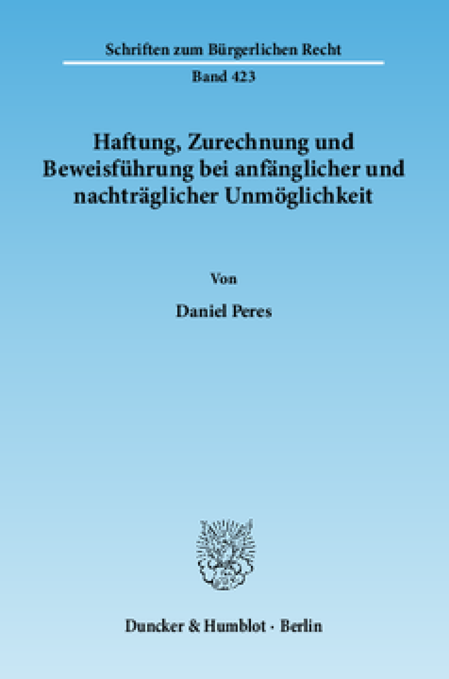 Haftung, Zurechnung und Beweisführung bei anfänglicher und nachträglicher Unmöglichkeit