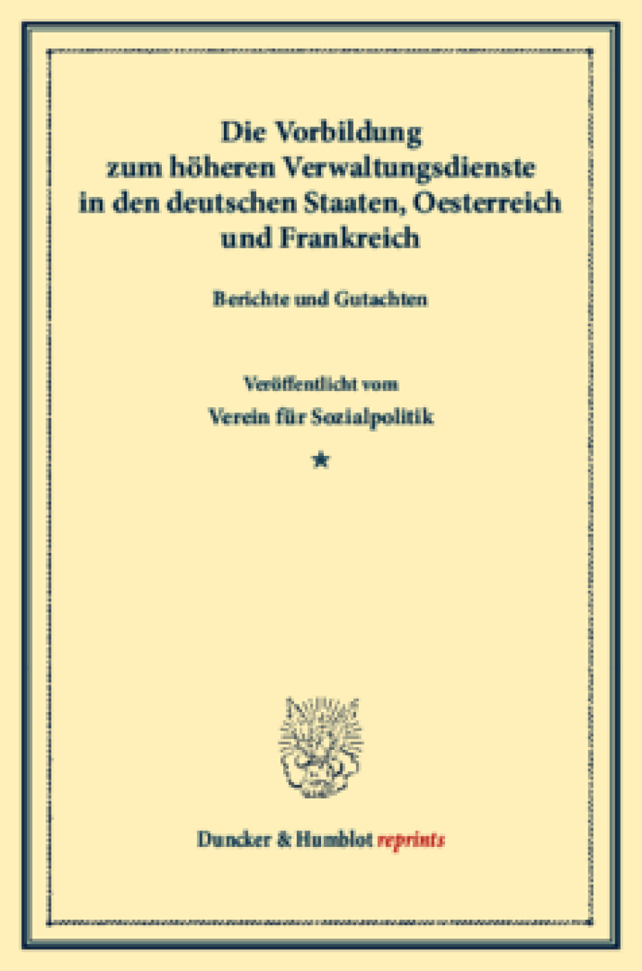 Die Vorbildung zum höheren Verwaltungsdienste in den deutschen Staaten, Oesterreich und Frankreich