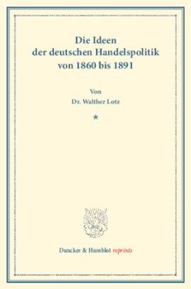 Die Ideen der deutschen Handelspolitik von 1860 bis 1891
