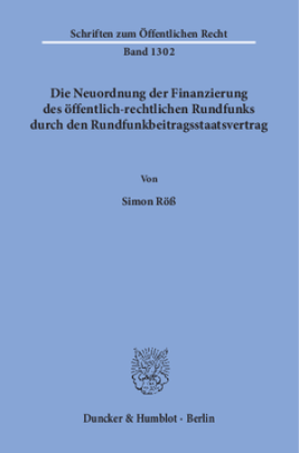 Die Neuordnung der Finanzierung des öffentlich-rechtlichen Rundfunks durch den Rundfunkbeitragsstaatsvertrag