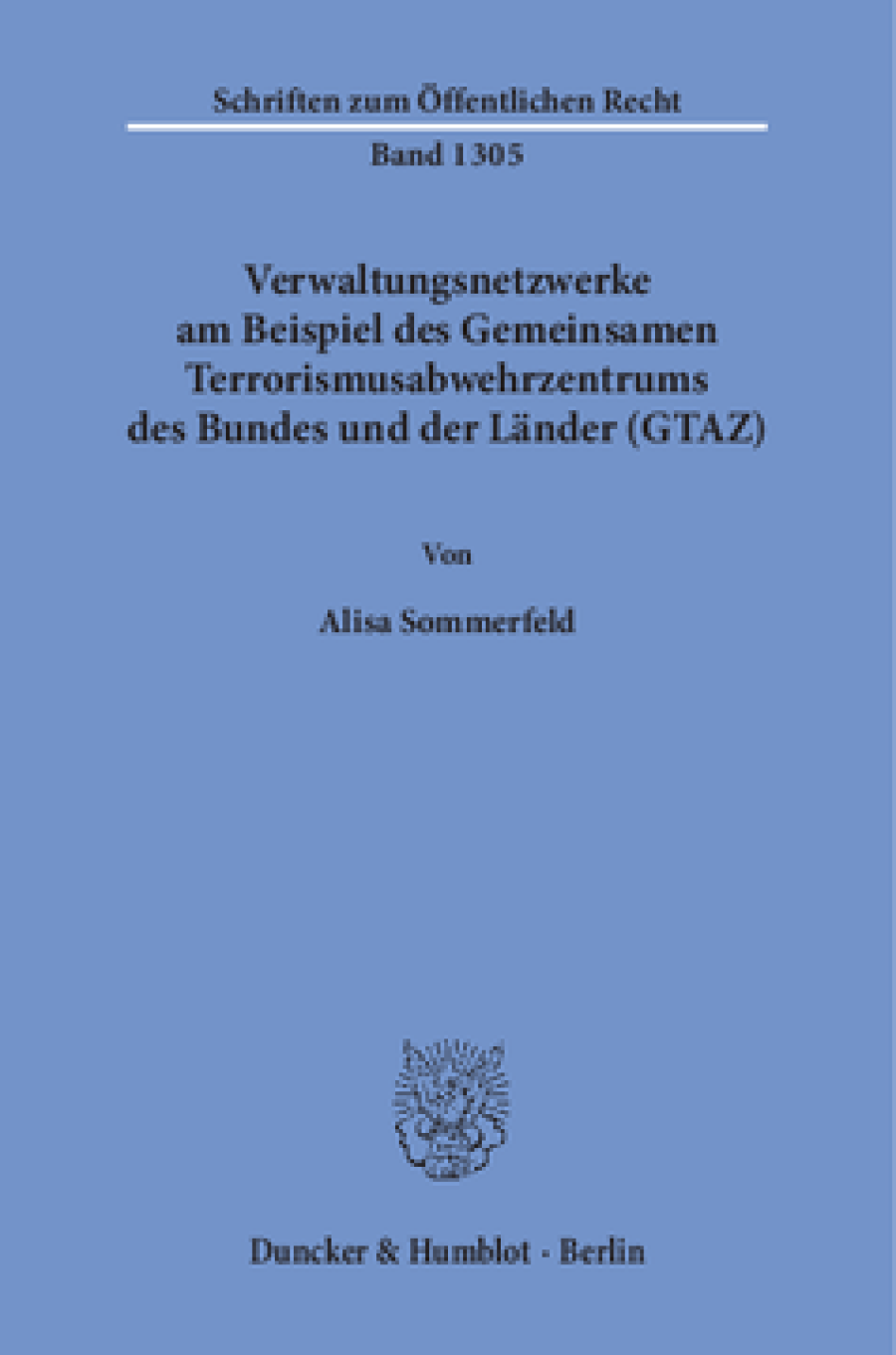 Verwaltungsnetzwerke am Beispiel des Gemeinsamen Terrorismusabwehrzentrums des Bundes und der Länder (GTAZ)