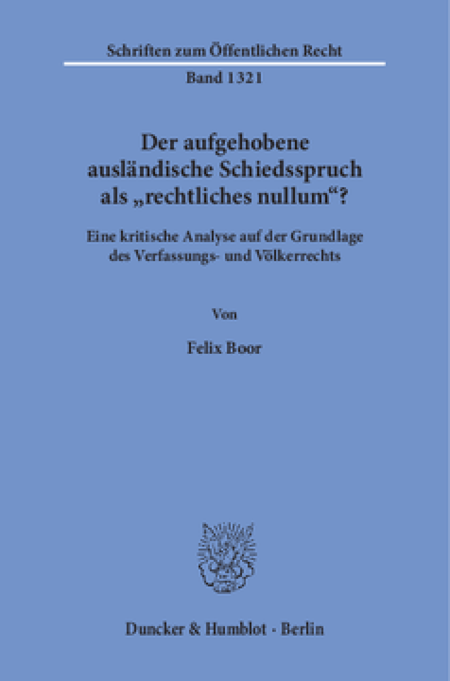Der aufgehobene ausländische Schiedsspruch als »rechtliches nullum«?