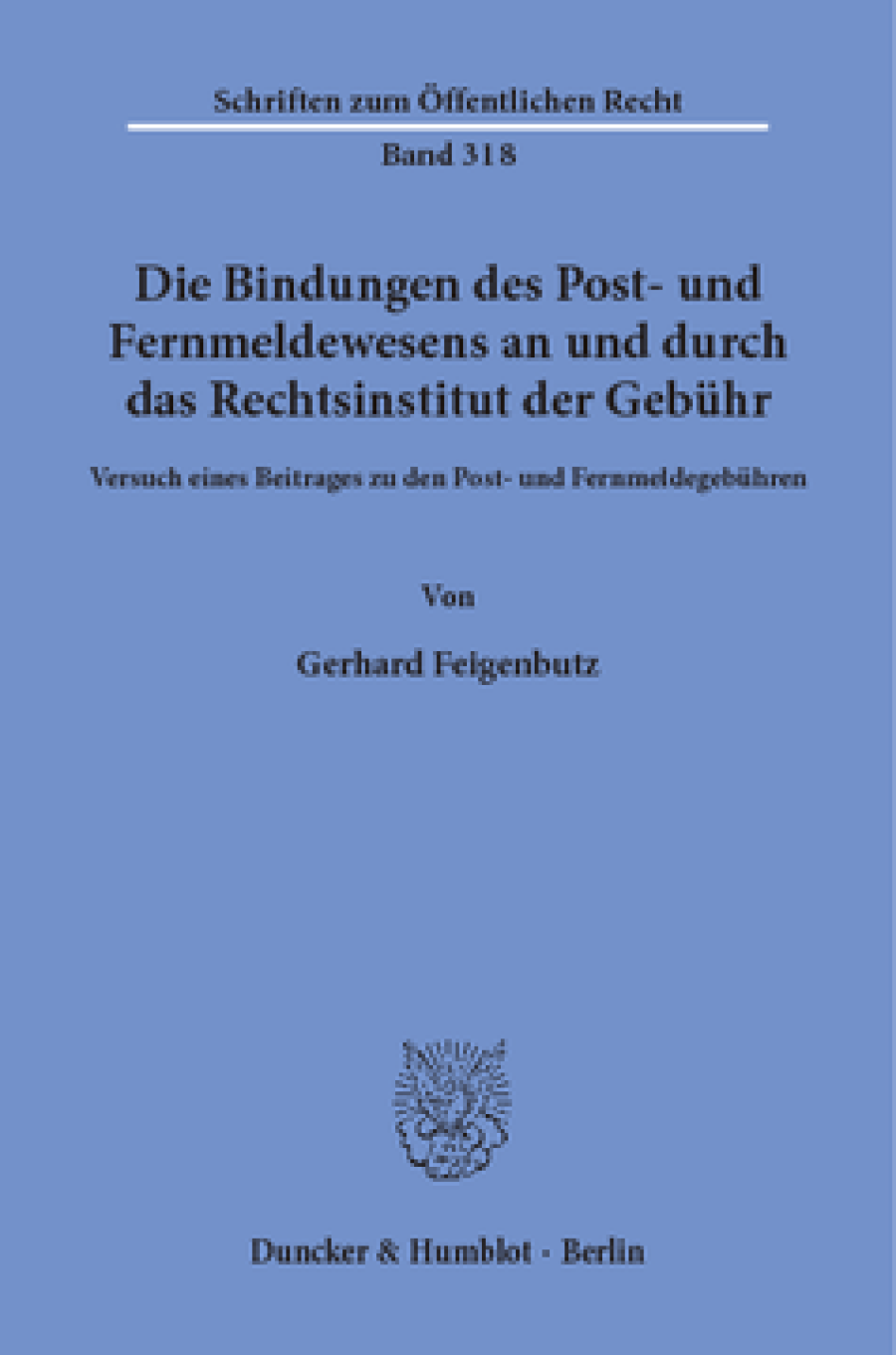 Die Bindungen des Post- und Fernmeldewesens an und durch das Rechtsinstitut der Gebühr