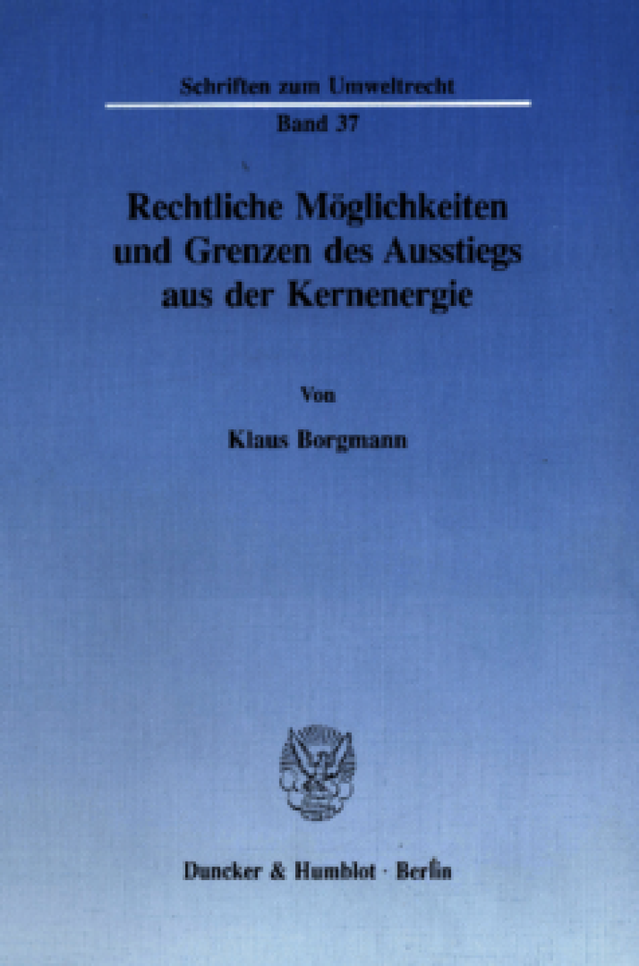Rechtliche Möglichkeiten und Grenzen des Ausstiegs aus der Kernenergie