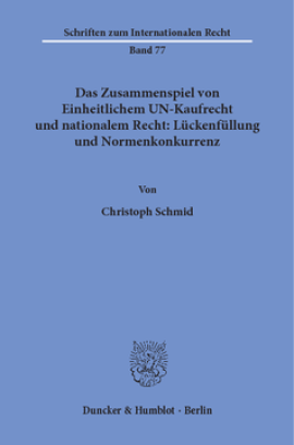 Das Zusammenspiel von Einheitlichem UN-Kaufrecht und nationalem Recht: Lückenfüllung und Normenkonkurrenz