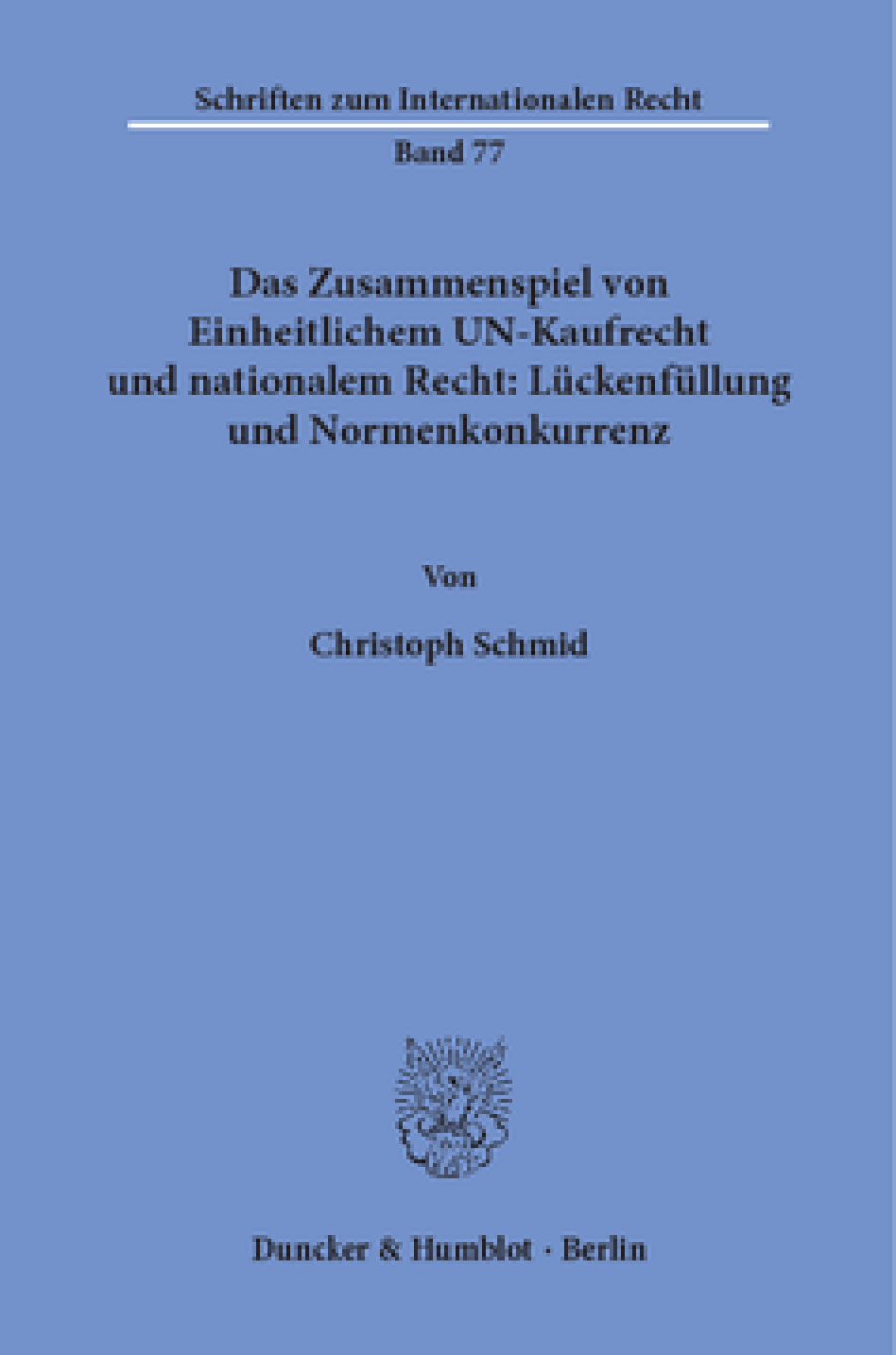 Das Zusammenspiel von Einheitlichem UN-Kaufrecht und nationalem Recht: Lückenfüllung und Normenkonkurrenz