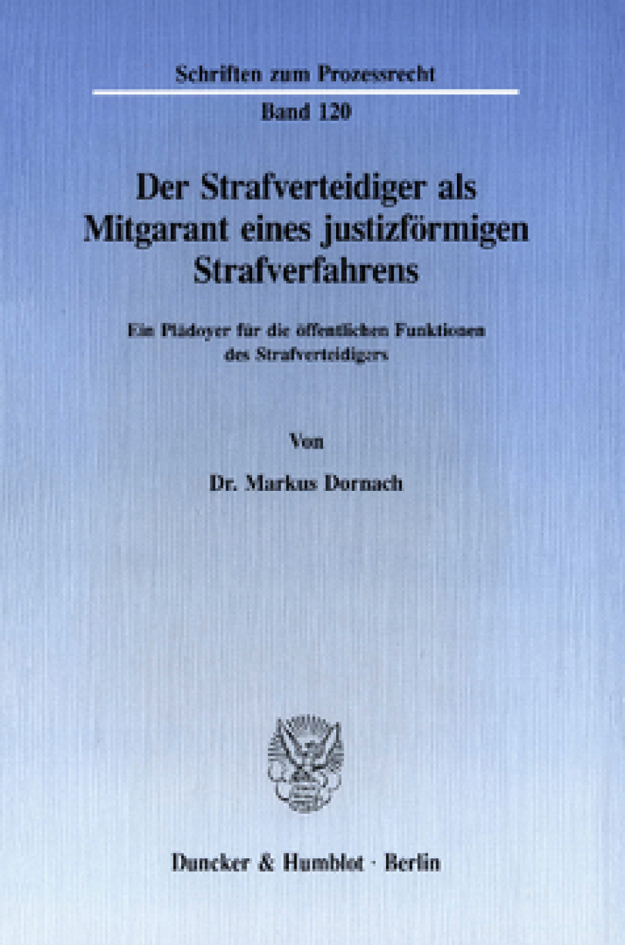 Der Strafverteidiger als Mitgarant eines justizförmigen Strafverfahrens