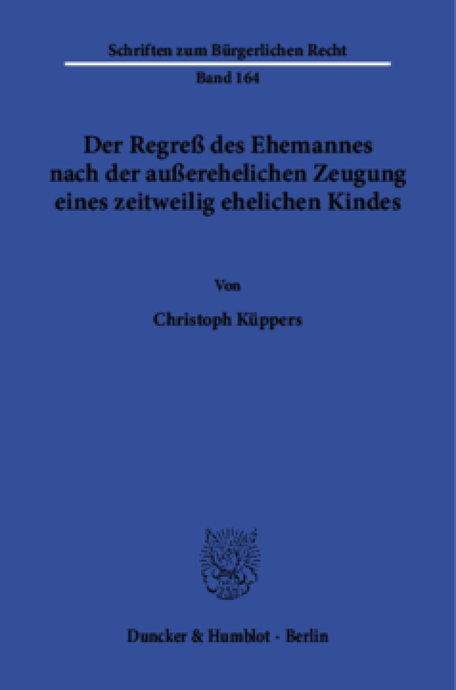 Der Regreß des Ehemannes nach der außerehelichen Zeugung eines zeitweilig ehelichen Kindes