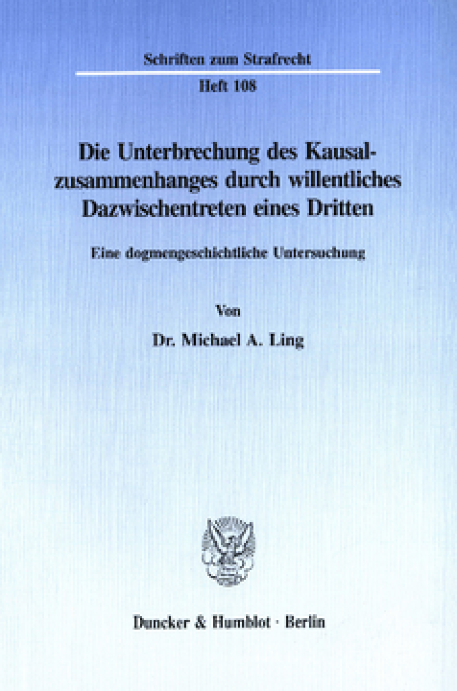 Die Unterbrechung des Kausalzusammenhanges durch willentliches Dazwischentreten eines Dritten