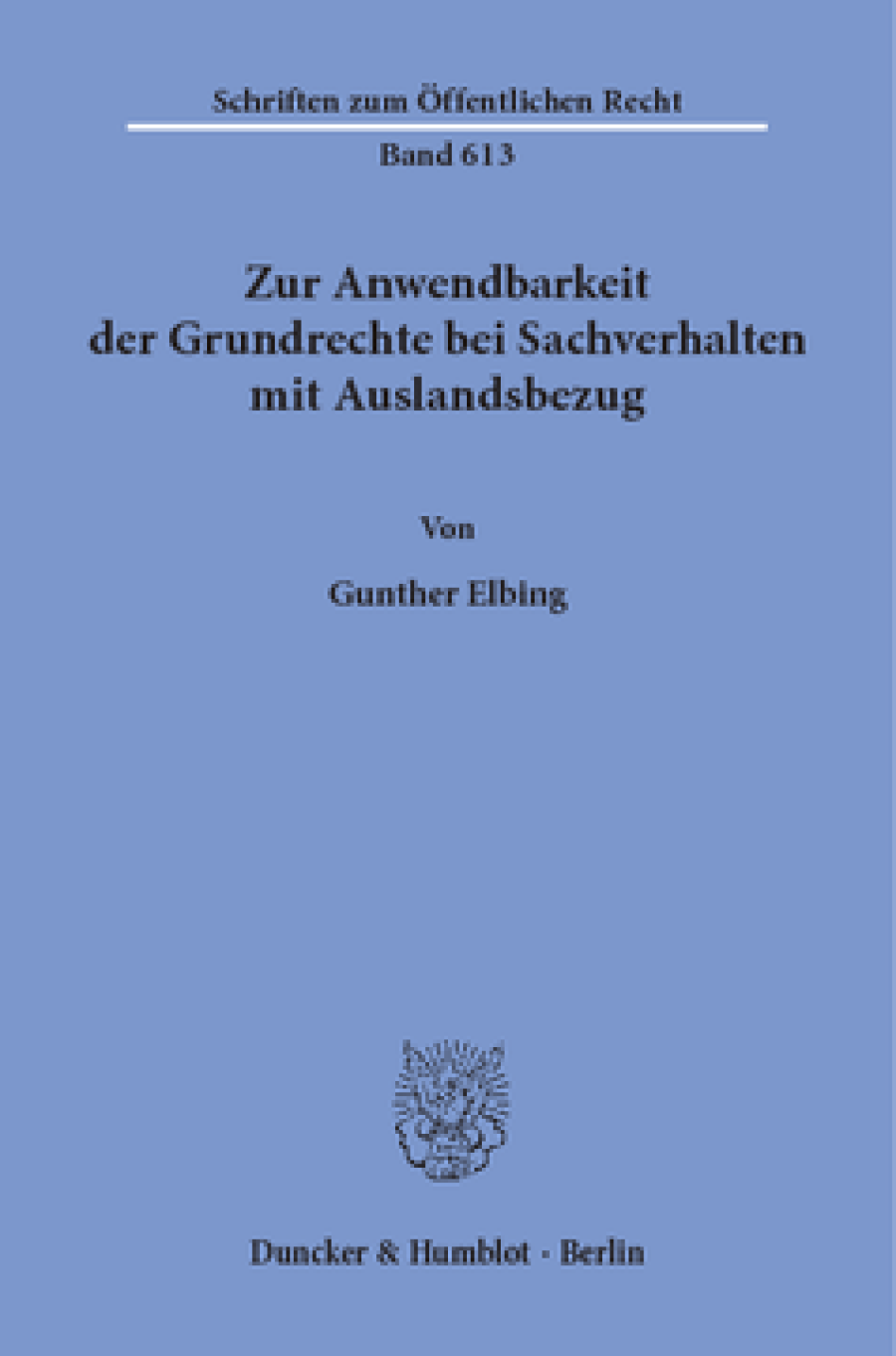 Zur Anwendbarkeit der Grundrechte bei Sachverhalten mit Auslandsbezug