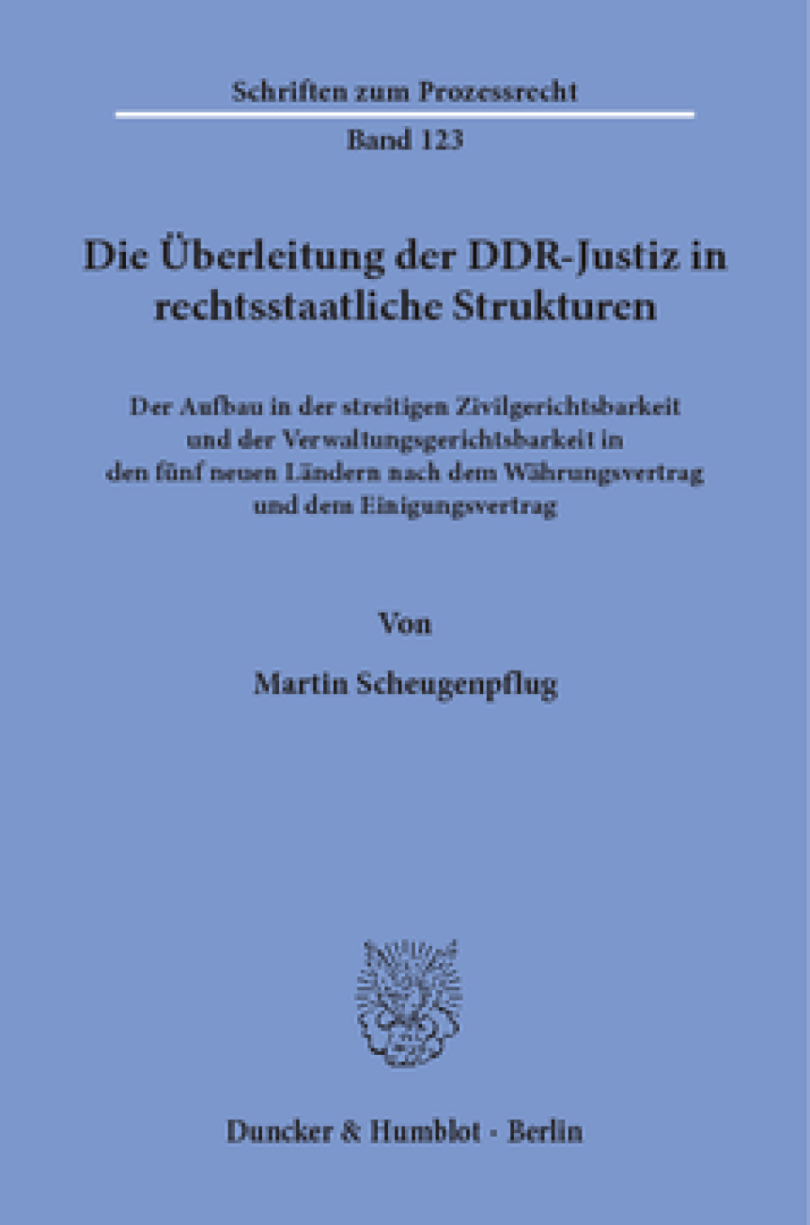 Die Überleitung der DDR-Justiz in rechtsstaatliche Strukturen