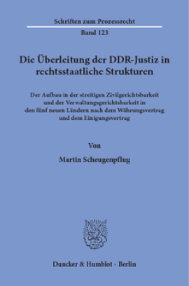 Die Überleitung der DDR-Justiz in rechtsstaatliche Strukturen