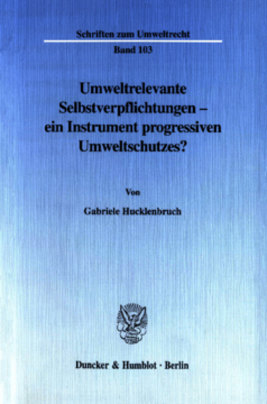 Umweltrelevante Selbstverpflichtungen - ein Instrument progressiven Umweltschutzes?