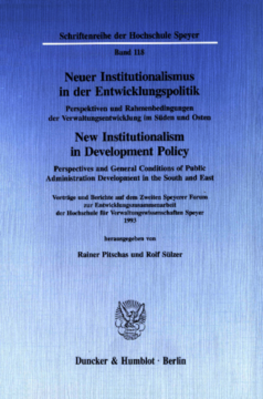 Neuer Institutionalismus in der Entwicklungspolitik / New Institutionalism in Development Policy. Perspektiven und Rahmenbedingungen der Verwaltungsentwicklung im Süden und Osten /