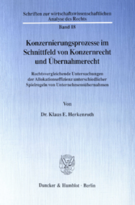 Konzernierungsprozesse im Schnittfeld von Konzernrecht und Übernahmerecht