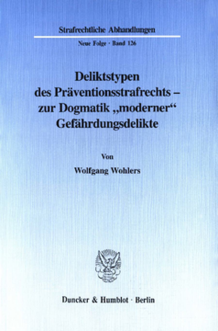 Deliktstypen des Präventionsstrafrechts - zur Dogmatik »moderner« Gefährdungsdelikte