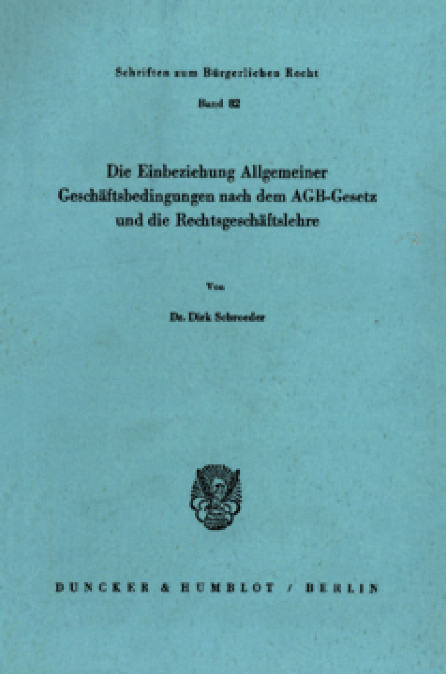 Die Einbeziehung Allgemeiner Geschäftsbedingungen nach dem AGB-Gesetz und die Rechtsgeschäftslehre