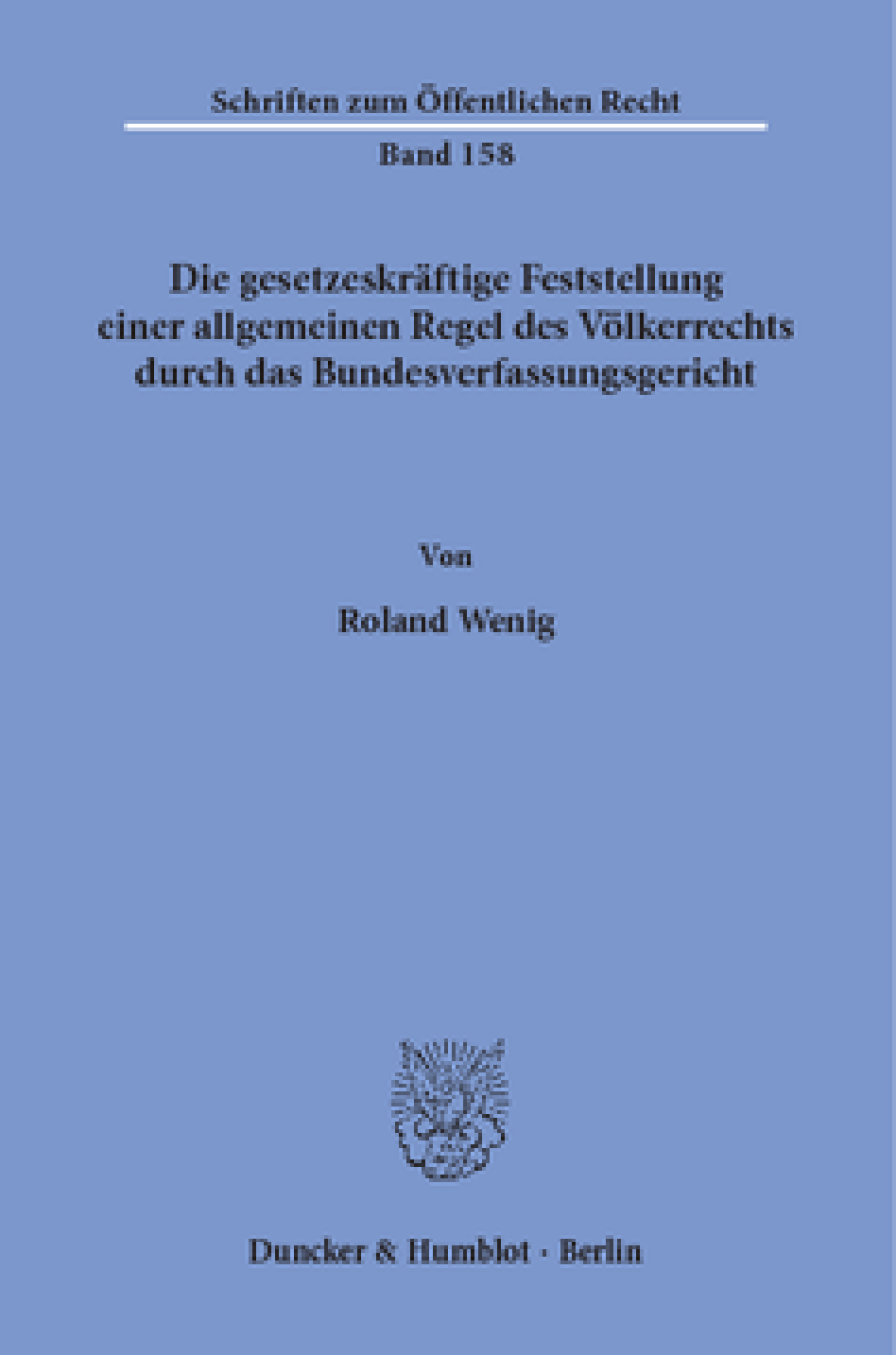 Die gesetzeskräftige Feststellung einer allgemeinen Regel des Völkerrechts durch das Bundesverfassungsgericht