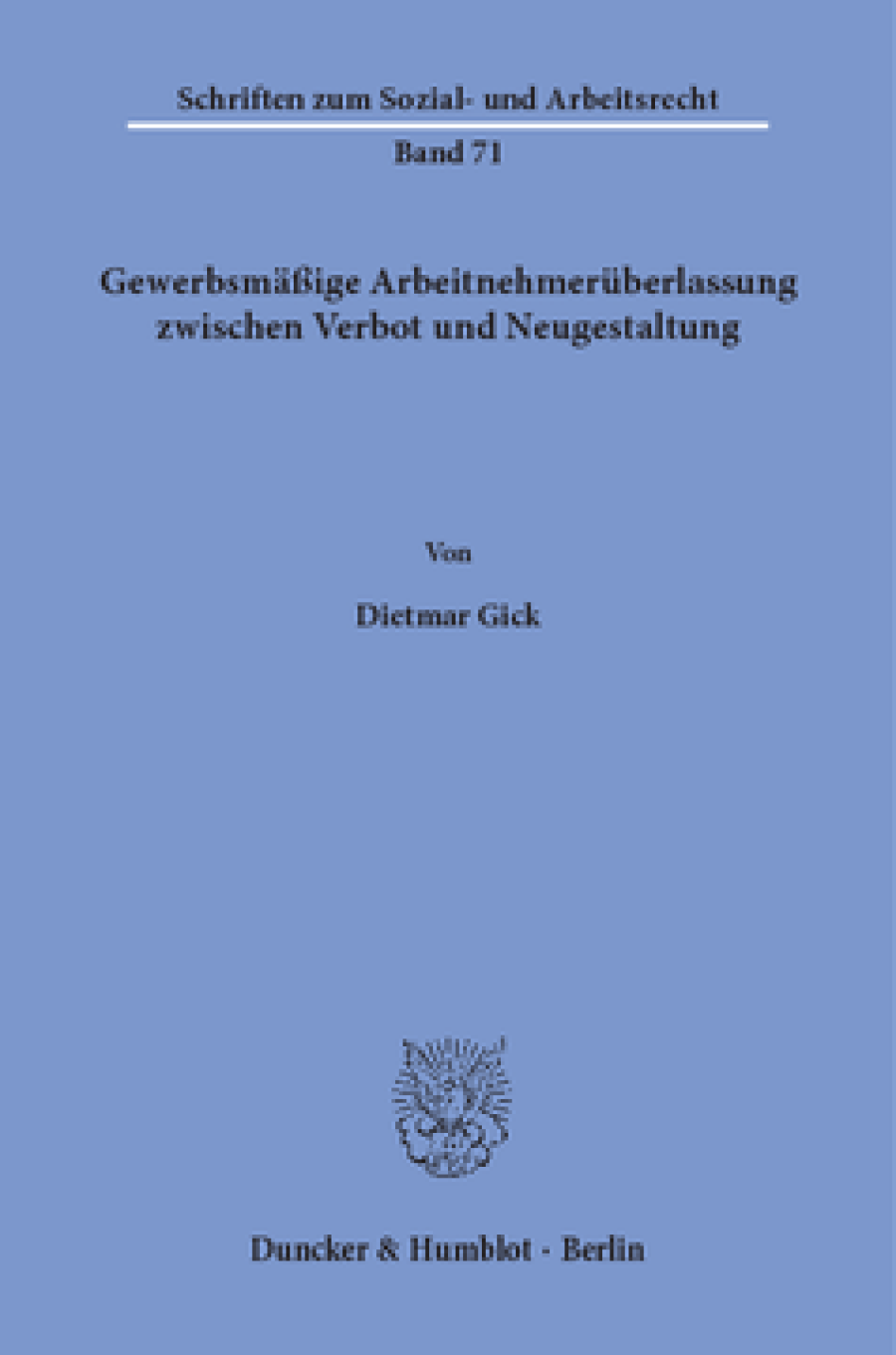 Gewerbsmäßige Arbeitnehmerüberlassung zwischen Verbot und Neugestaltung