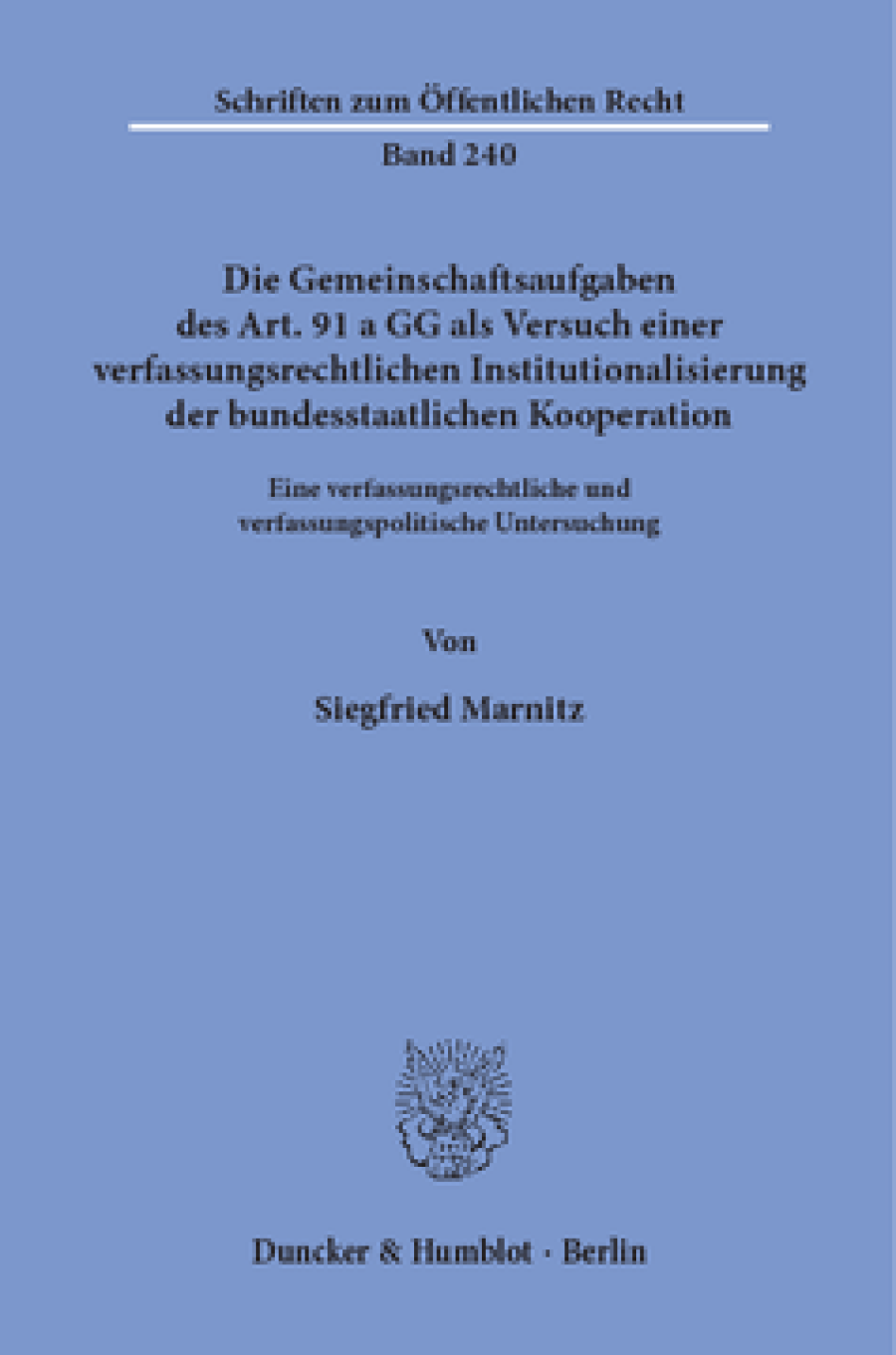 Die Gemeinschaftsaufgaben des Art. 91 a GG als Versuch einer verfassungsrechtlichen Institutionalisierung der bundesstaatlichen Kooperation