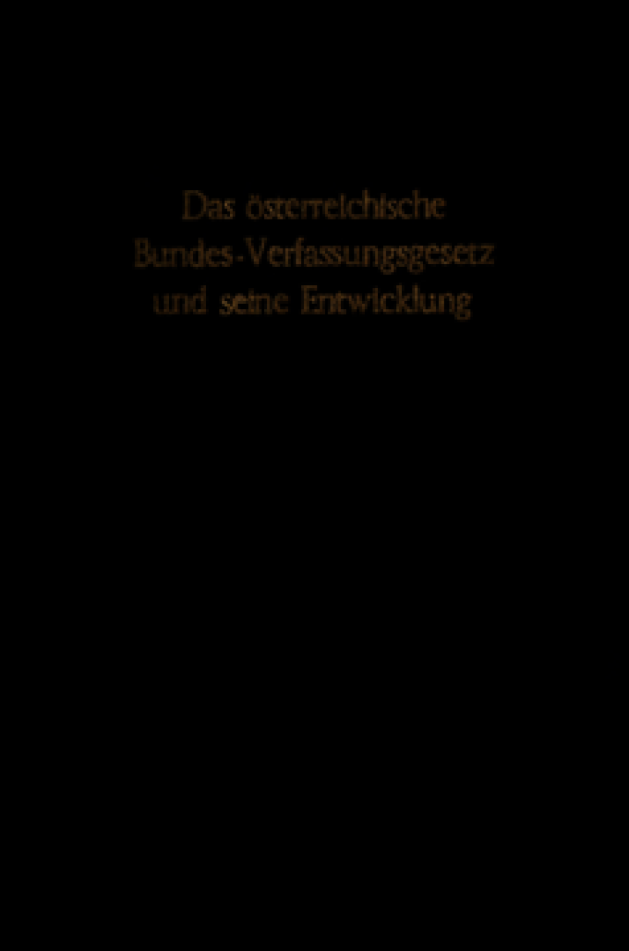 Das österreichische Bundes-Verfassungsgesetz und seine Entwicklung