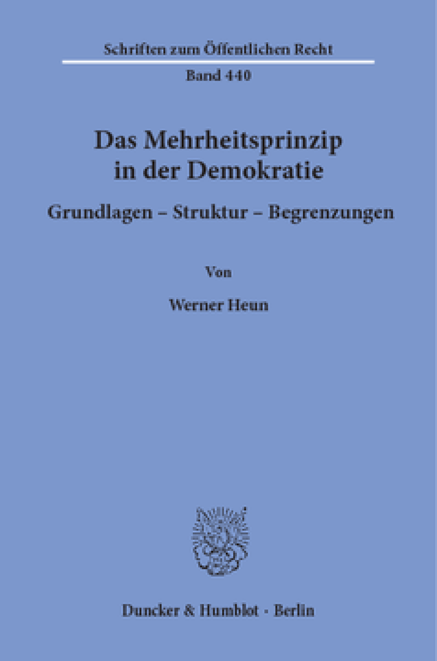 Das Mehrheitsprinzip in der Demokratie. Grundlagen - Struktur -Begrenzungen