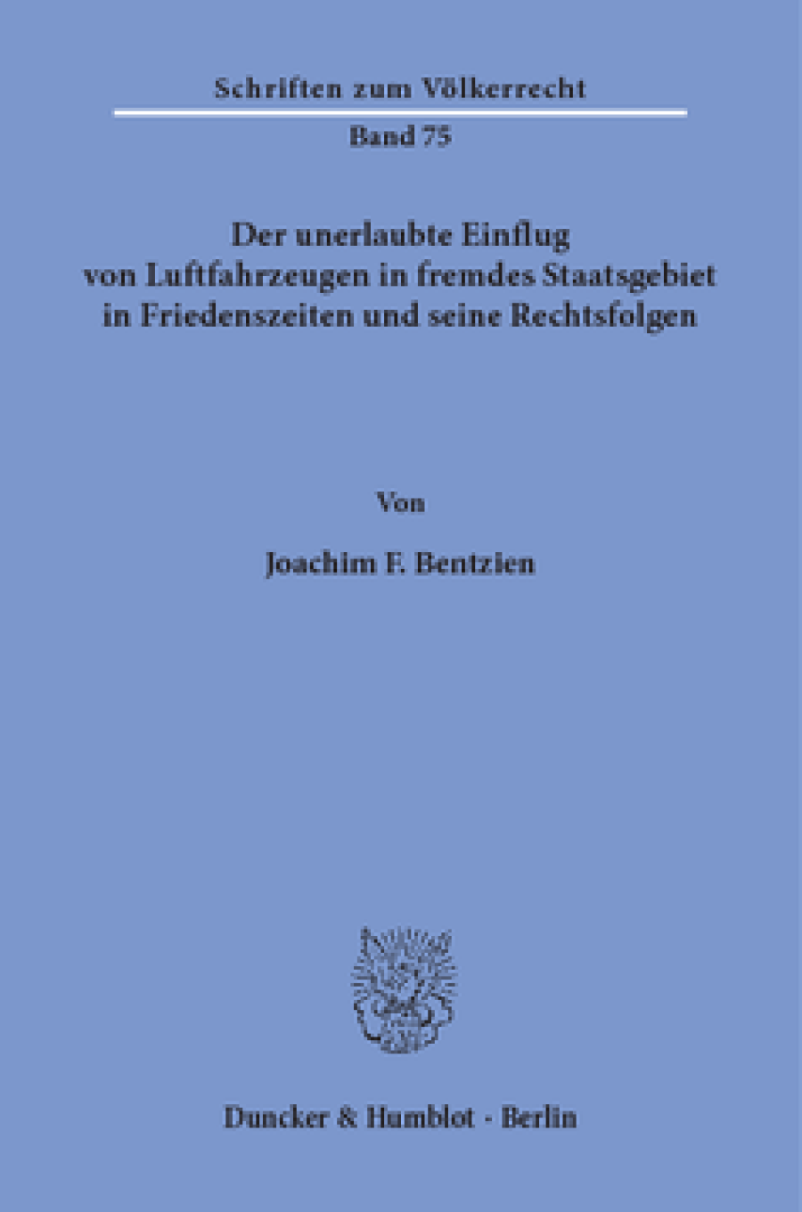 Der unerlaubte Einflug von Luftfahrzeugen in fremdes Staatsgebiet in Friedenszeiten und seine Rechtsfolgen
