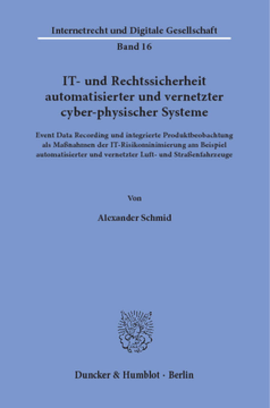 IT- und Rechtssicherheit automatisierter und vernetzter cyber-physischer Systeme