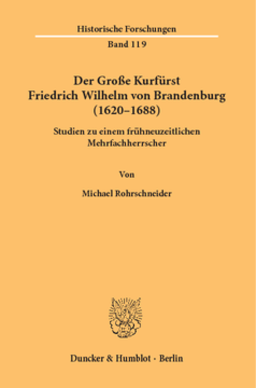 Der Große Kurfürst Friedrich Wilhelm von Brandenburg (1620–1688)