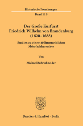 Der Große Kurfürst Friedrich Wilhelm von Brandenburg (1620–1688)