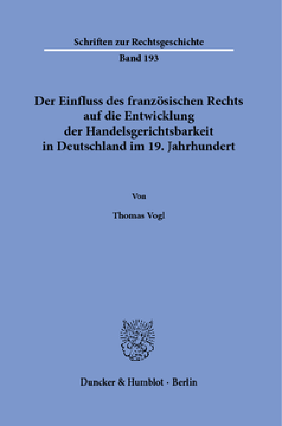 Der Einfluss des französischen Rechts auf die Entwicklung der Handelsgerichtsbarkeit in Deutschland im 19. Jahrhundert