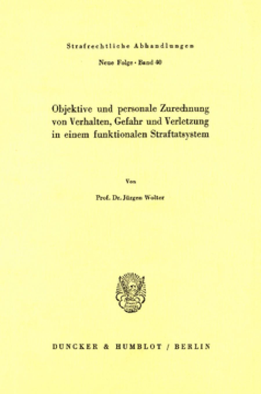 Objektive und personale Zurechnung von Verhalten, Gefahr und Verletzung in einem funktionellen Straftatsystem