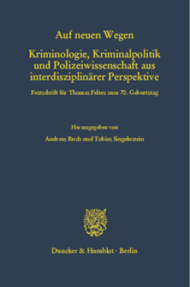 Auf neuen Wegen. Kriminologie, Kriminalpolitik und Polizeiwissenschaft aus interdisziplinärer Perspektive