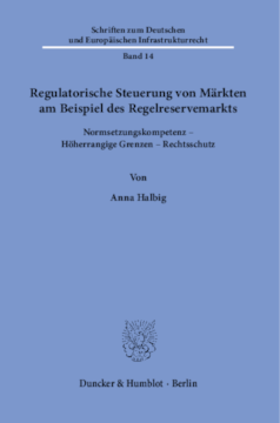 Regulatorische Steuerung von Märkten am Beispiel des Regelreservemarkts