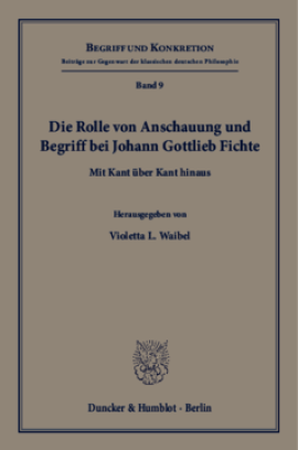 Die Rolle von Anschauung und Begriff bei Johann Gottlieb Fichte